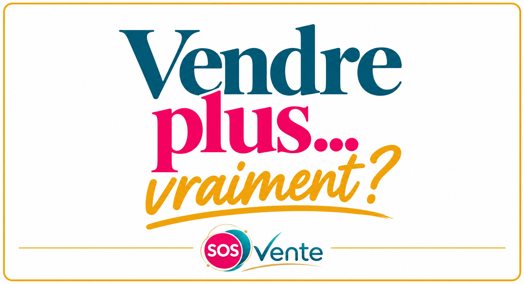 Vendre plus vraiment