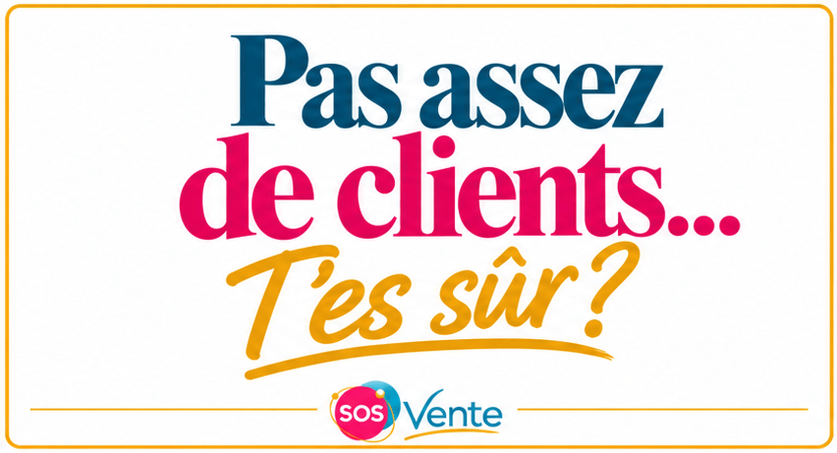 Pas assez de clients, t'es sûr ?
